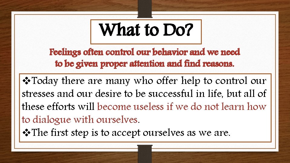 What to Do? Feelings often control our behavior and we need to be given