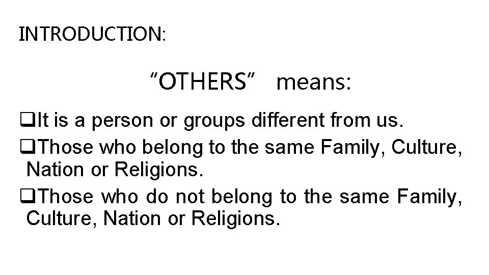 INTRODUCTION: “OTHERS” means: q. It is a person or groups different from us. q.