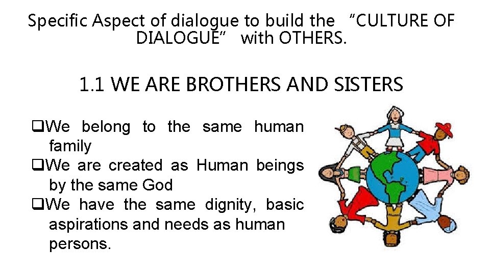 Specific Aspect of dialogue to build the “CULTURE OF DIALOGUE” with OTHERS. 1. 1