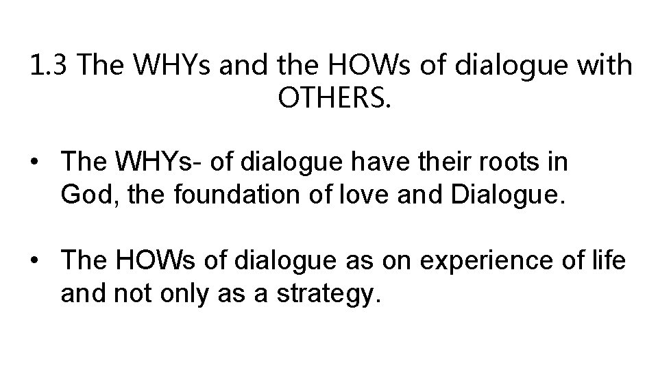 1. 3 The WHYs and the HOWs of dialogue with OTHERS. • The WHYs-