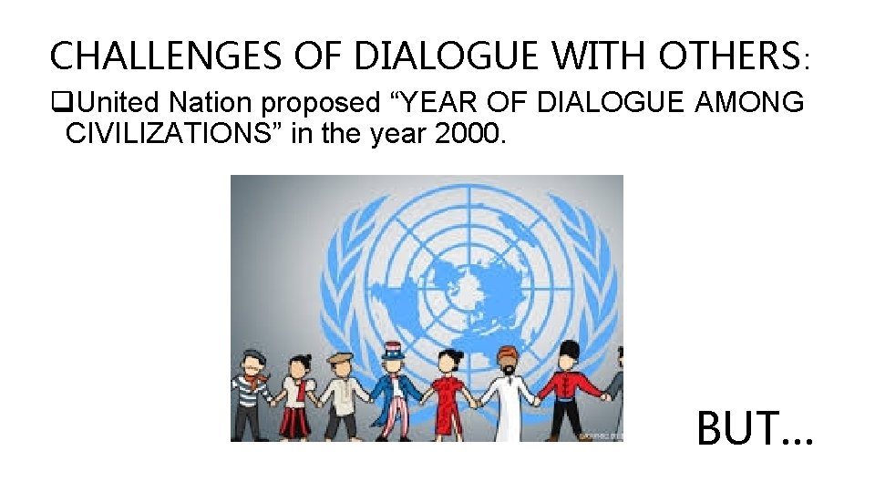 CHALLENGES OF DIALOGUE WITH OTHERS: q. United Nation proposed “YEAR OF DIALOGUE AMONG CIVILIZATIONS”