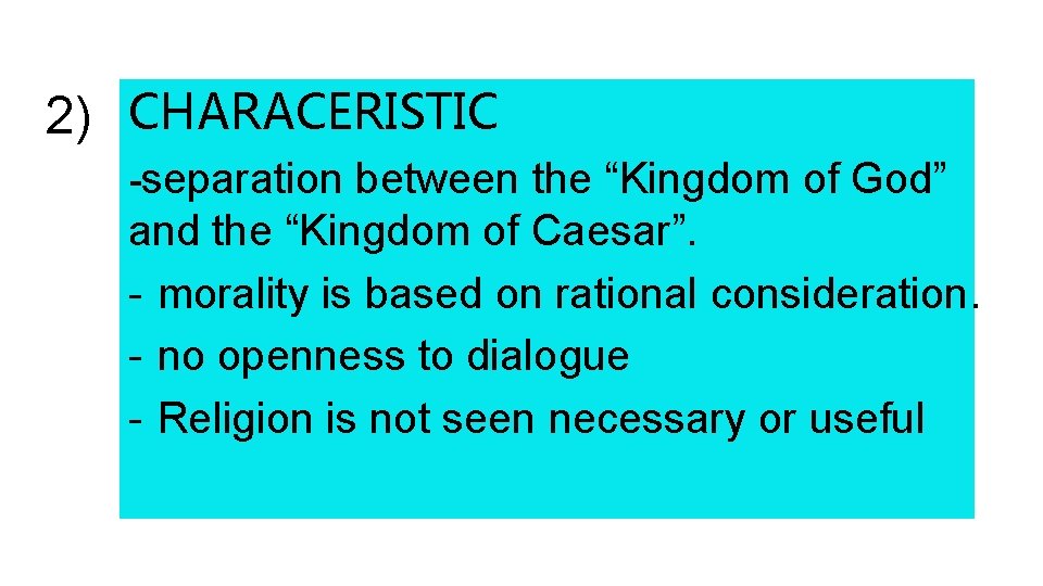 2) CHARACERISTIC -separation between the “Kingdom of God” and the “Kingdom of Caesar”. -