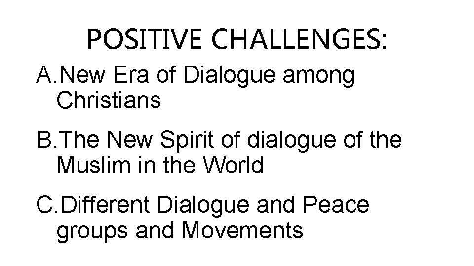 POSITIVE CHALLENGES: A. New Era of Dialogue among Christians B. The New Spirit of