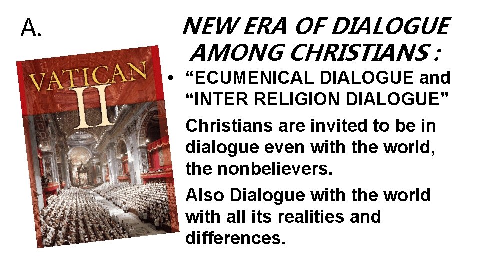 A. NEW ERA OF DIALOGUE AMONG CHRISTIANS : • “ECUMENICAL DIALOGUE and “INTER RELIGION