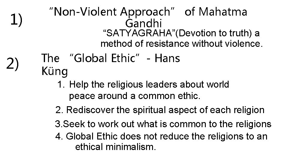 1) 2) “Non-Violent Approach” of Mahatma Gandhi “SATYAGRAHA”(Devotion to truth) a method of resistance