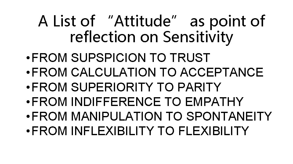 A List of “Attitude” as point of reflection on Sensitivity • FROM SUPSPICION TO