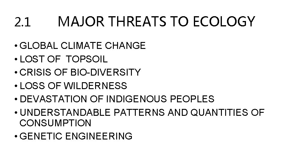 2. 1 MAJOR THREATS TO ECOLOGY • GLOBAL CLIMATE CHANGE • LOST OF TOPSOIL