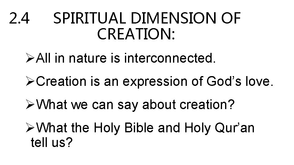 2. 4 SPIRITUAL DIMENSION OF CREATION: ØAll in nature is interconnected. ØCreation is an