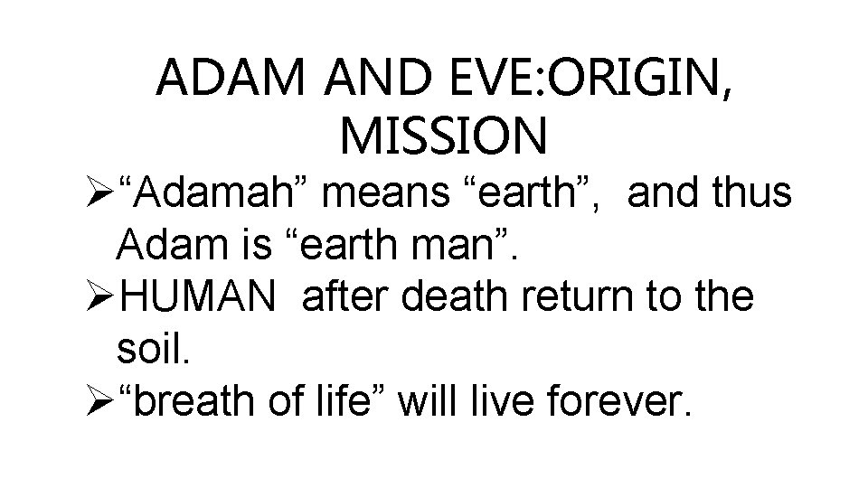 ADAM AND EVE: ORIGIN, MISSION Ø“Adamah” means “earth”, and thus Adam is “earth man”.