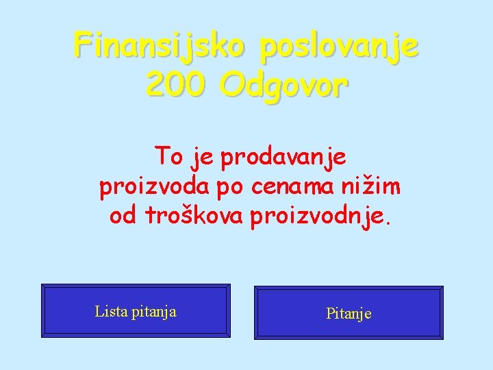 Finansijsko poslovanje 200 Odgovor To je prodavanje proizvoda po cenama nižim od troškova proizvodnje.