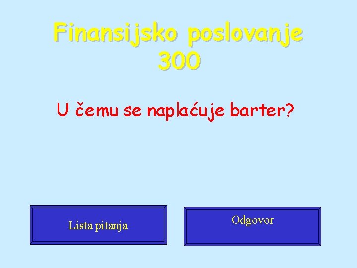 Finansijsko poslovanje 300 U čemu se naplaćuje barter? Lista pitanja Odgovor 