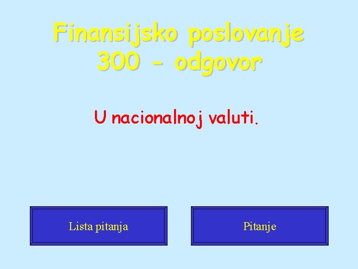 Finansijsko poslovanje 300 - odgovor U nacionalnoj valuti. Lista pitanja Pitanje 