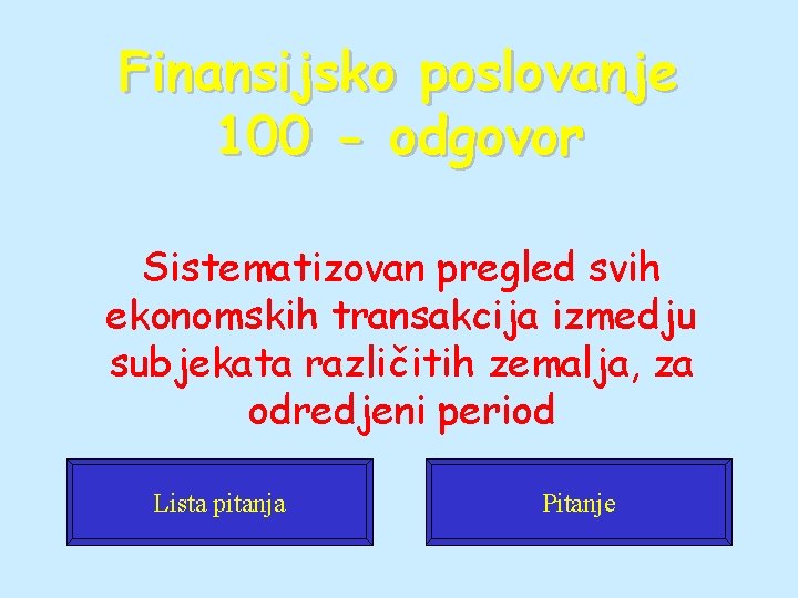 Finansijsko poslovanje 100 - odgovor Sistematizovan pregled svih ekonomskih transakcija izmedju subjekata različitih zemalja,