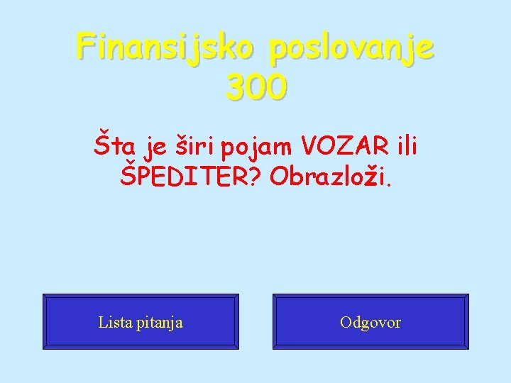 Finansijsko poslovanje 300 Šta je širi pojam VOZAR ili ŠPEDITER? Obrazloži. Lista pitanja Odgovor