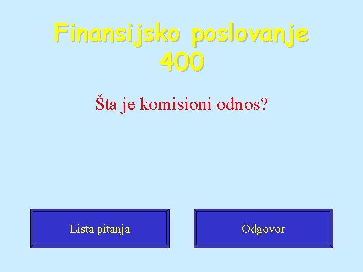 Finansijsko poslovanje 400 Šta je komisioni odnos? Lista pitanja Odgovor 