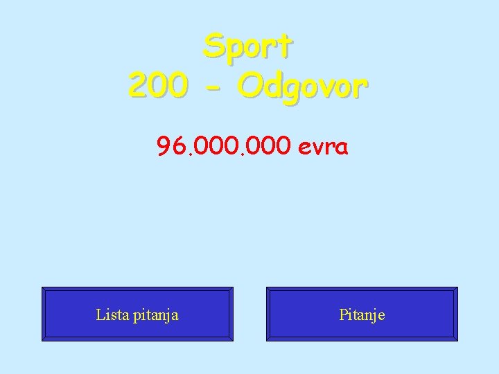 Sport 200 - Odgovor 96. 000 evra Lista pitanja Pitanje 