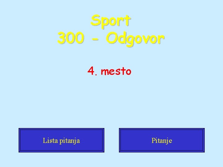 Sport 300 - Odgovor 4. mesto Lista pitanja Pitanje 