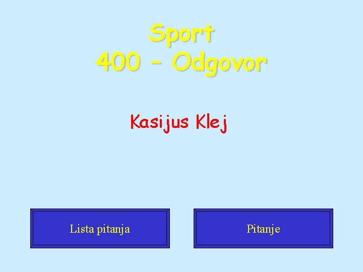 Sport 400 – Odgovor Kasijus Klej Lista pitanja Pitanje 