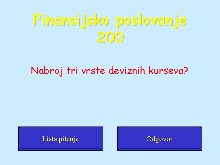 Finansijsko poslovanje 200 Nabroj tri vrste deviznih kurseva? Lista pitanja Odgovor 