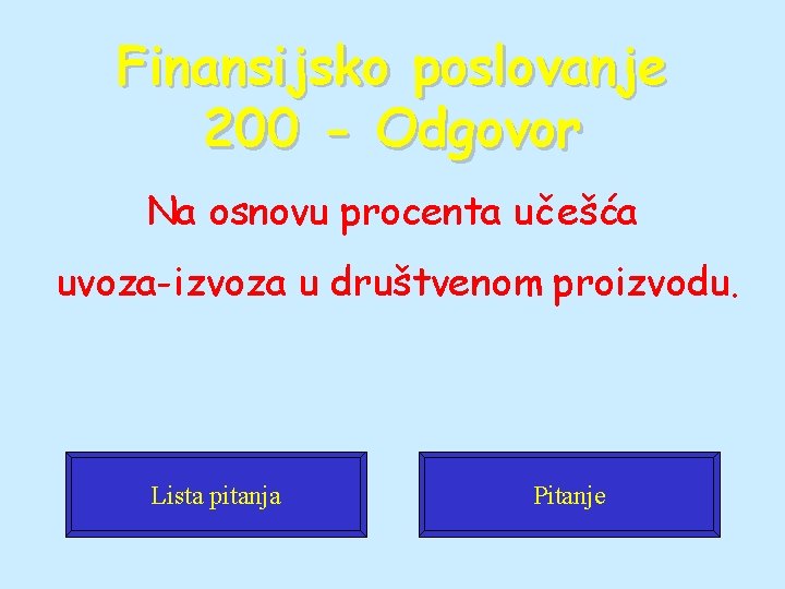 Finansijsko poslovanje 200 - Odgovor Na osnovu procenta učešća uvoza-izvoza u društvenom proizvodu. Lista