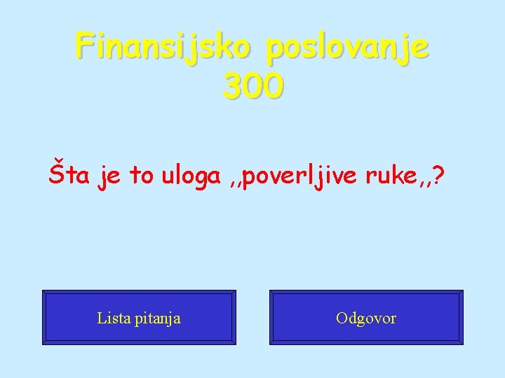 Finansijsko poslovanje 300 Šta je to uloga , , poverljive ruke, , ? Lista