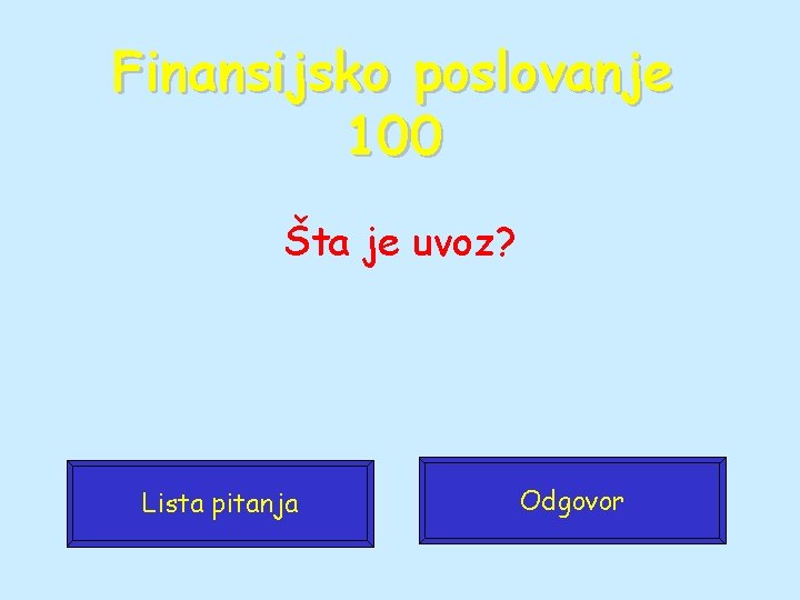 Finansijsko poslovanje 100 Šta je uvoz? Lista pitanja Odgovor 