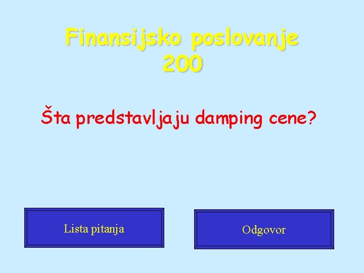 Finansijsko poslovanje 200 Šta predstavljaju damping cene? Lista pitanja Odgovor Finansijsko poslovanje 200 Šta predstavljaju damping cene? Lista pitanja Odgovor