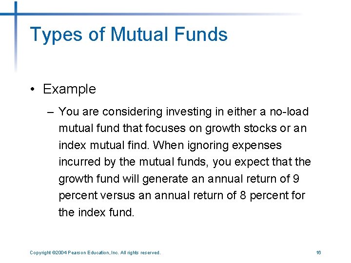 Types of Mutual Funds • Example – You are considering investing in either a