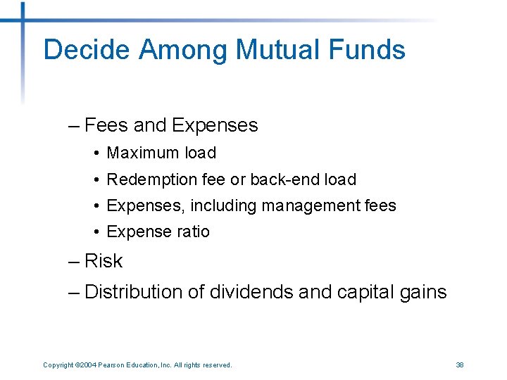 Decide Among Mutual Funds – Fees and Expenses • Maximum load • Redemption fee