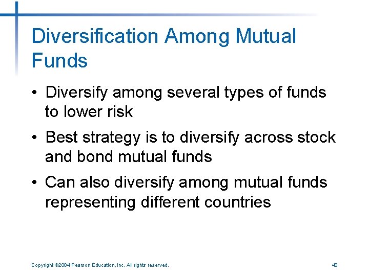 Diversification Among Mutual Funds • Diversify among several types of funds to lower risk