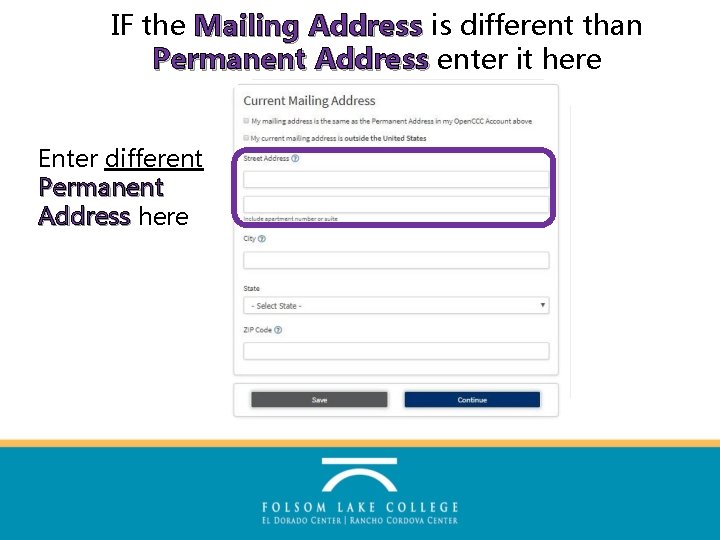 IF the Mailing Address is different than Permanent Address enter it here Enter different