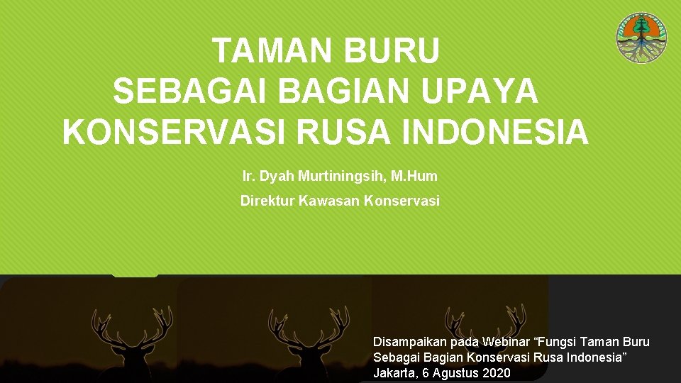 TAMAN BURU SEBAGAI BAGIAN UPAYA KONSERVASI RUSA INDONESIA Ir. Dyah Murtiningsih, M. Hum Direktur