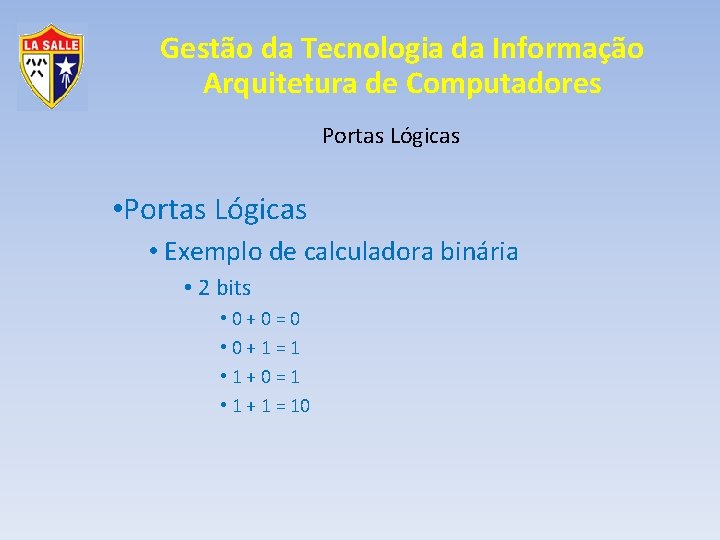 Gestão da Tecnologia da Informação Arquitetura de Computadores Portas Lógicas • Portas Lógicas •