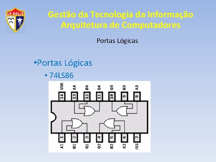 Gestão da Tecnologia da Informação Arquitetura de Computadores Portas Lógicas • Portas Lógicas •