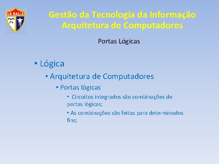 Gestão da Tecnologia da Informação Arquitetura de Computadores Portas Lógicas • Lógica • Arquitetura