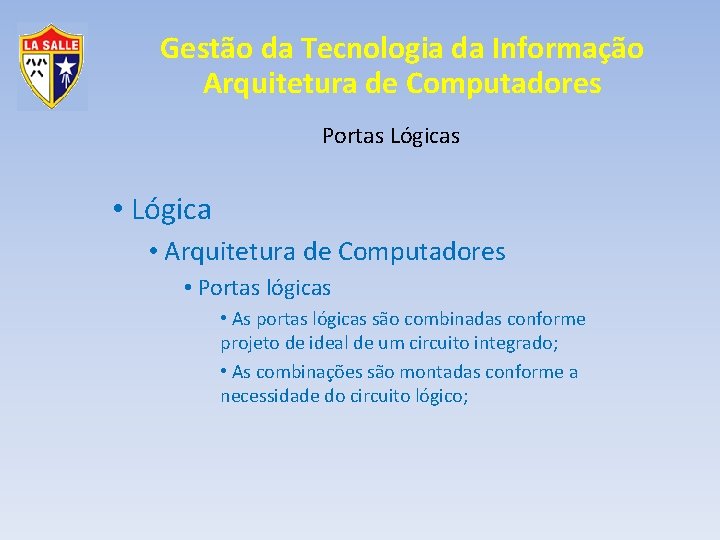 Gestão da Tecnologia da Informação Arquitetura de Computadores Portas Lógicas • Lógica • Arquitetura