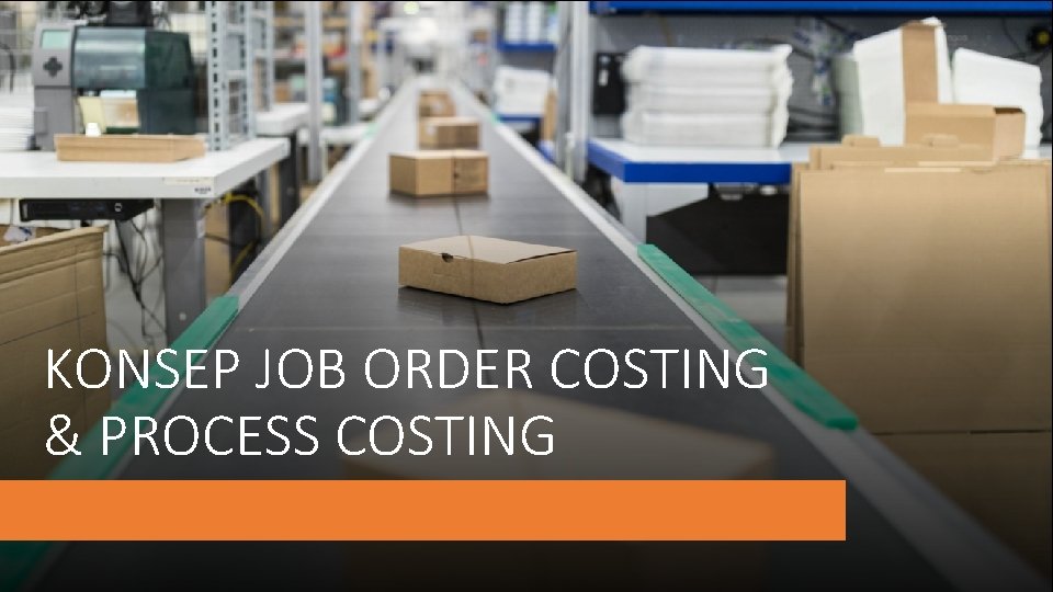 KONSEP JOB ORDER COSTING & PROCESS COSTING 