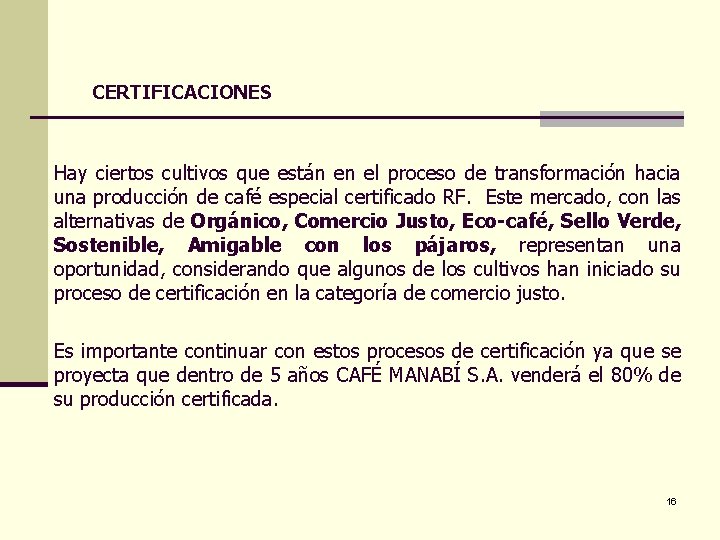 CERTIFICACIONES Hay ciertos cultivos que están en el proceso de transformación hacia una producción