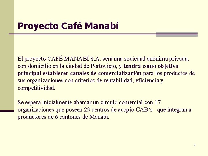 Proyecto Café Manabí El proyecto CAFÉ MANABÍ S. A. será una sociedad anónima privada,