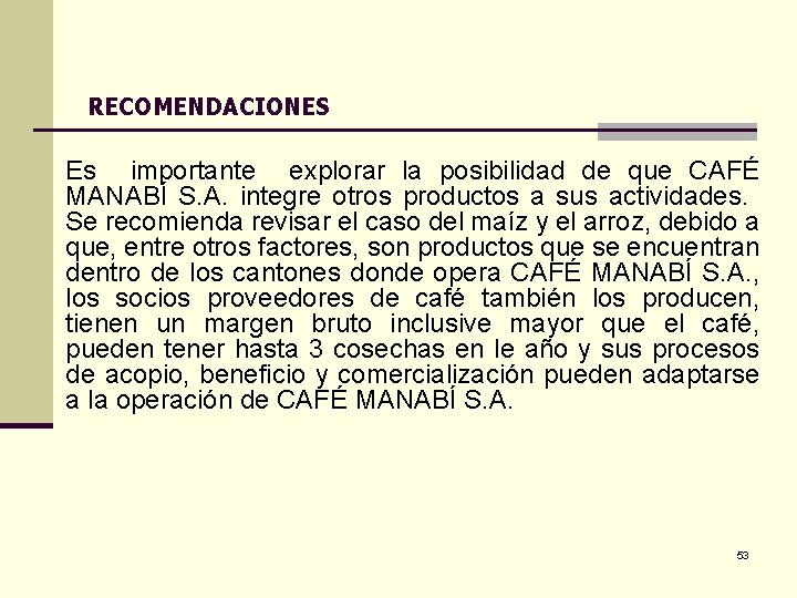 RECOMENDACIONES Es importante explorar la posibilidad de que CAFÉ MANABÍ S. A. integre otros