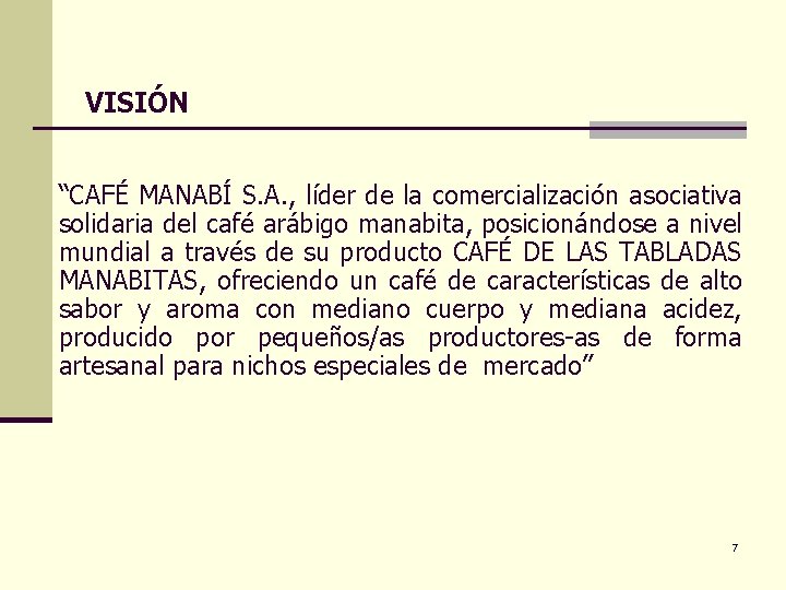 VISIÓN “CAFÉ MANABÍ S. A. , líder de la comercialización asociativa solidaria del café