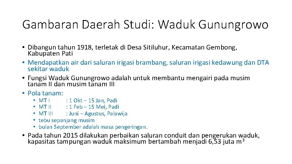 Gambaran Daerah Studi: Waduk Gunungrowo • Dibangun tahun 1918, terletak di Desa Sitiluhur, Kecamatan Gambaran Daerah Studi: Waduk Gunungrowo • Dibangun tahun 1918, terletak di Desa Sitiluhur, Kecamatan