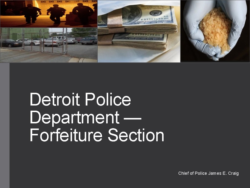 Detroit Police Department — Forfeiture Section Chief of Police James E. Craig 