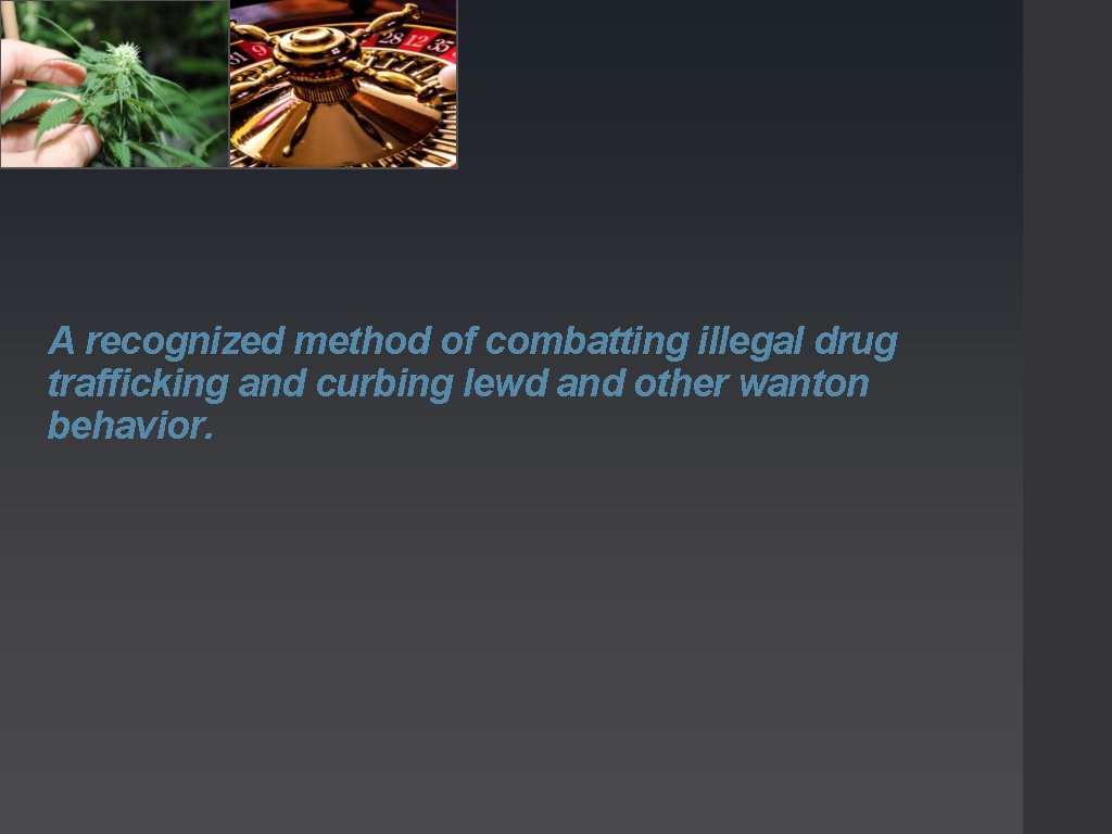 A recognized method of combatting illegal drug trafficking and curbing lewd and other wanton