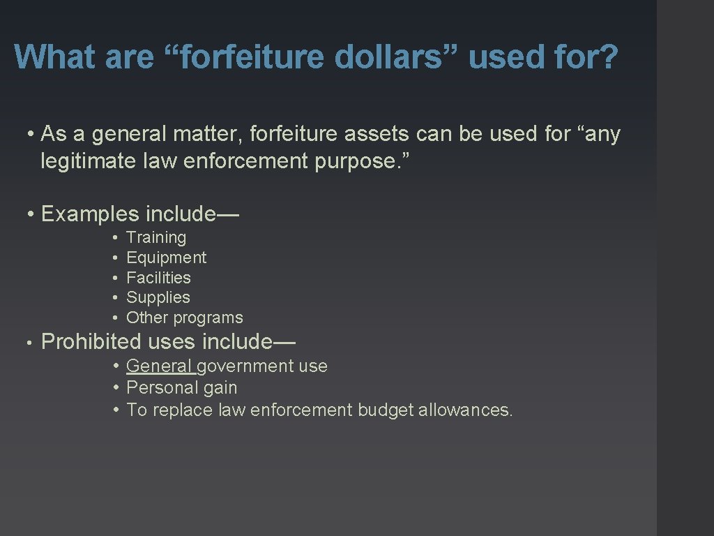 What are “forfeiture dollars” used for? • As a general matter, forfeiture assets can