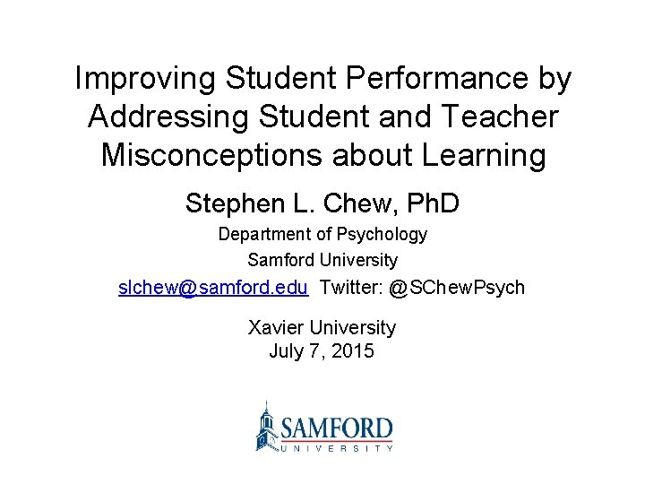 Improving Student Performance by Addressing Student and Teacher Misconceptions about Learning Stephen L. Chew,