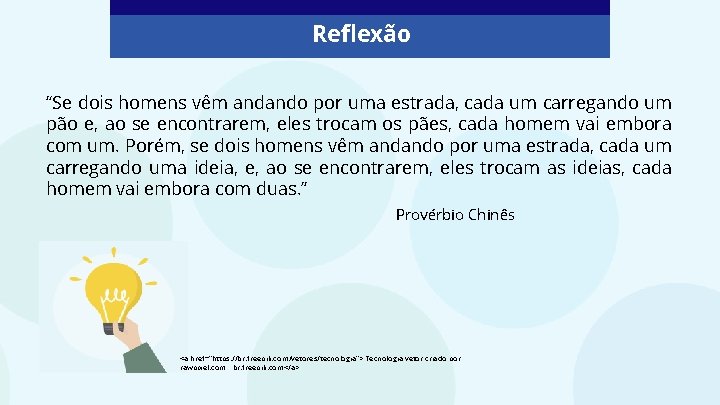 Reflexão. “Se dois homens vêm andando por uma estrada, cada um carregando um pão