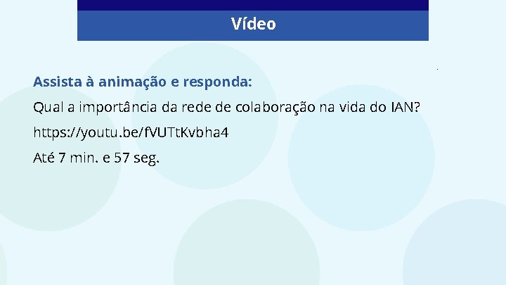 Vídeo. Assista à animação e responda: Qual a importância da rede de colaboração na