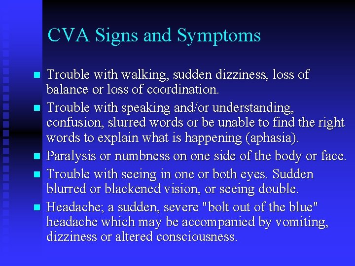 CVA Signs and Symptoms n n n Trouble with walking, sudden dizziness, loss of CVA Signs and Symptoms n n n Trouble with walking, sudden dizziness, loss of