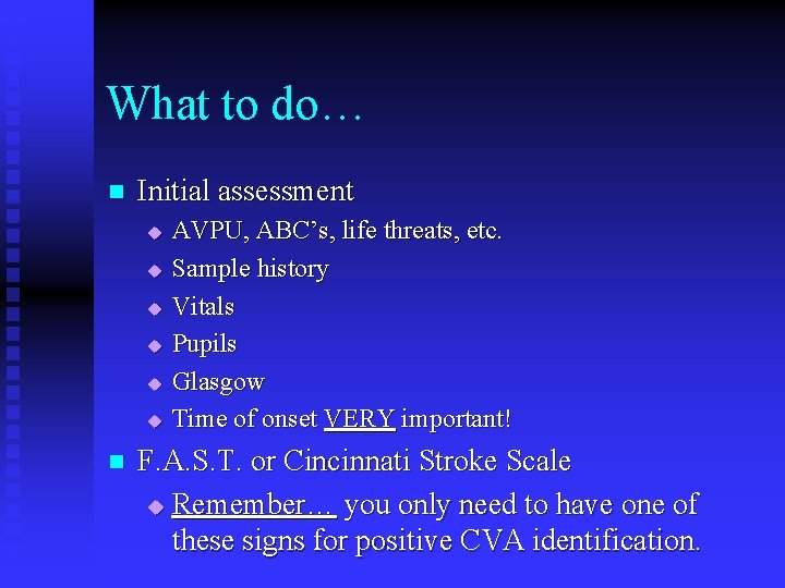 What to do… n Initial assessment u u u n AVPU, ABC’s, life threats, What to do… n Initial assessment u u u n AVPU, ABC’s, life threats,